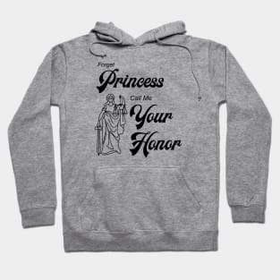 Forget Princess Call Me Your Honor Hoodie